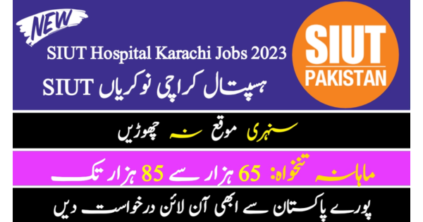 Sindh Institute Of Urology And Transplantation SIUT Jobs for both male & female apply now