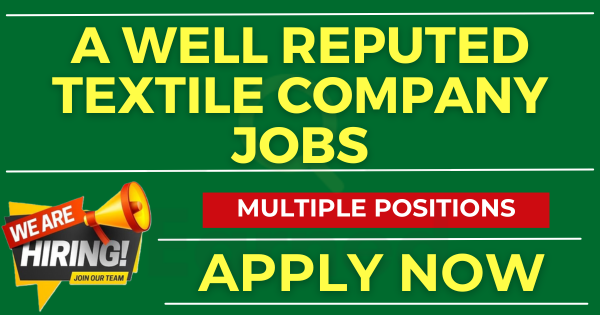 A well reputed textile company jobs Apply Now