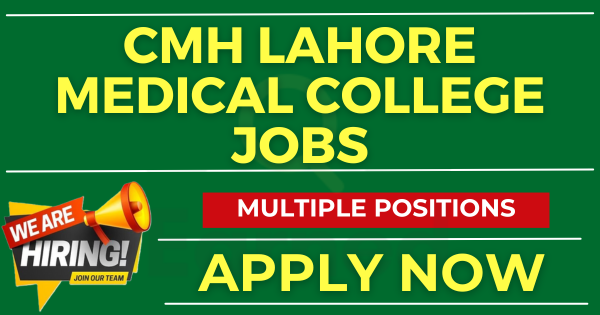 CMH Lahore Medical College Jobs | Multiple Positions Apply Now