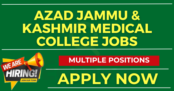 Azad Jammu & Kashmir Medical College Jobs With Very Lucrative Salary Apply Now | Multiple Positions